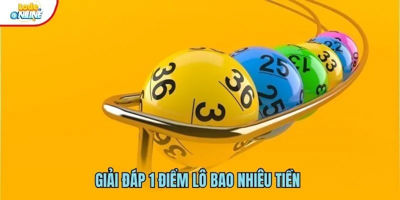 1 điểm lô bao nhiêu tiền tại lô đề online luôn được quan tâm