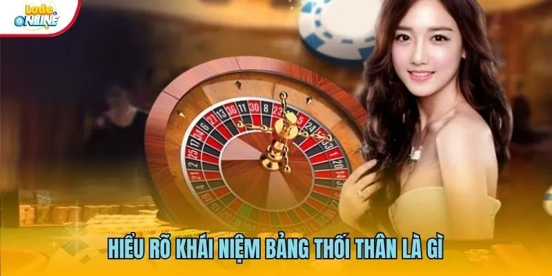 Hiểu rõ khái niệm bảng thối thân là gì