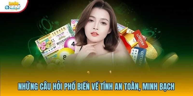 Những câu hỏi phổ biến về tính an toàn, minh bạch của các sản phẩm giải trí