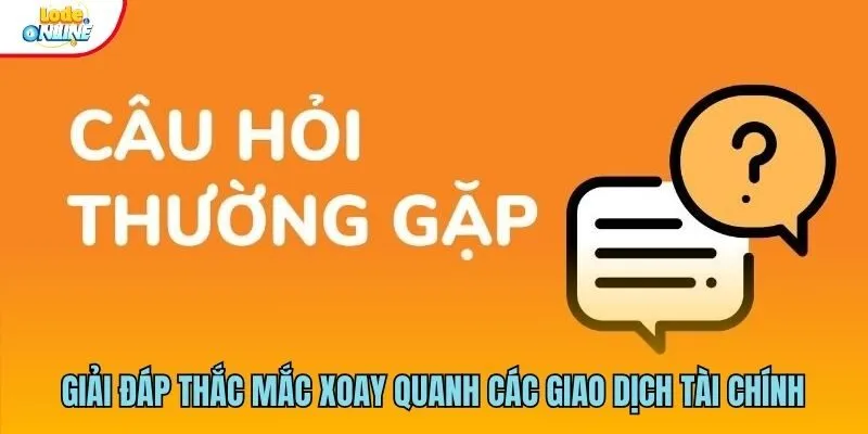 Giải đáp thắc mắc xoay quanh các giao dịch tài chính