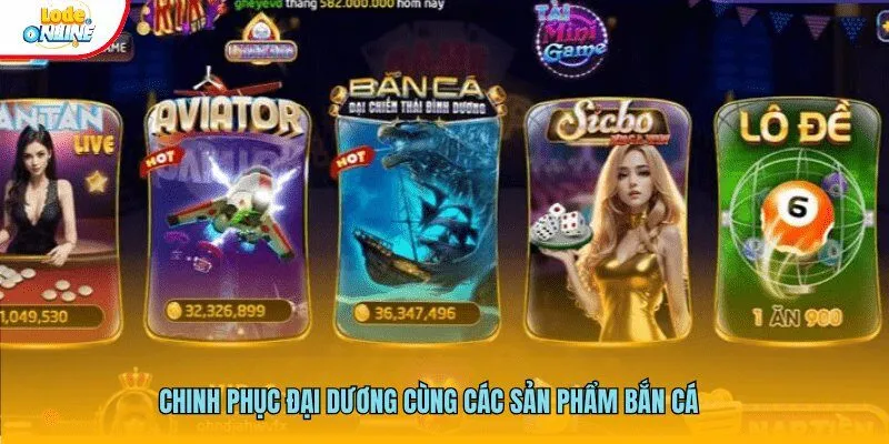 Chinh phục đại dương cùng các sản phẩm bắn cá
