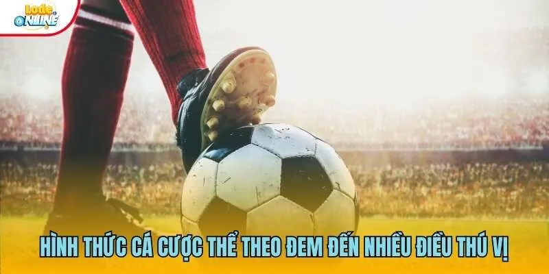 Hình thức cá cược thể theo đem đến nhiều điều thú vị