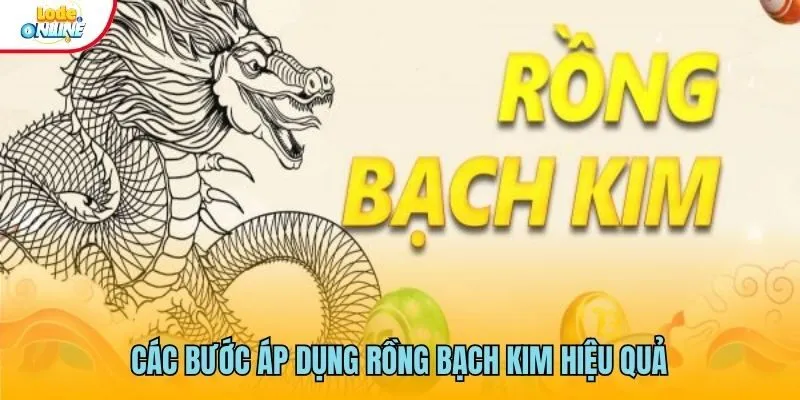 Rồng Bạch Kim - Nâng Cao Cơ Hội Chiến Thắng Nhất 2025 Các bước áp dụng rồng bạch kim hiệu quả