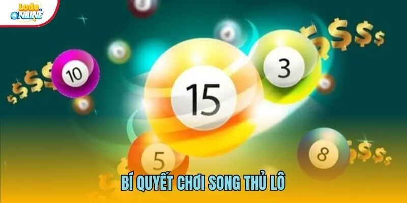 Song Thủ Lô - Hướng Dẫn Cách Chơi Cùng Bí Quyết Chiến Thắng Hội viên áp dụng bí quyết từ cao thủ để giành chiến thắng