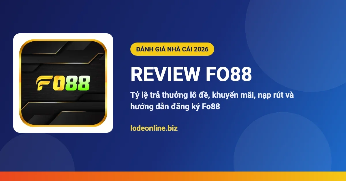Review nhà cái Fo88 - đánh giá lô đề online 2026