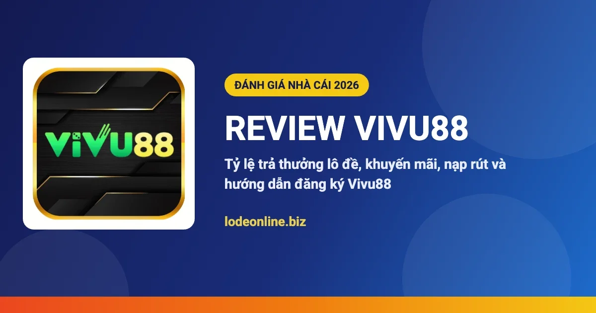 Review nhà cái Vivu88 - đánh giá lô đề online 2026