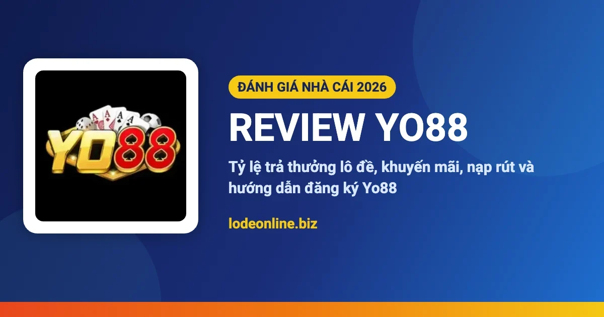 Review nhà cái Yo88 - đánh giá lô đề online 2026